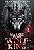 Marked by The Wolf King: A ...