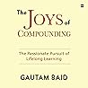 The Joys Of Compounding: The Passionate Pursuit of Lifelong Learning