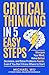 Critical Thinking in 5 Easy Steps: Sharpen Your Mind, Make Better Decisions, and Solve Problems Faster, Even If You Don’t Know Where to Start
