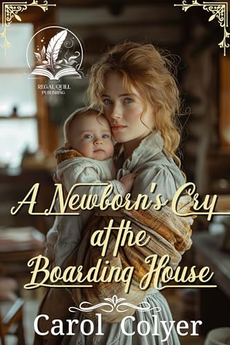 A Newborn’s Cry at the Boarding House: A Historical Western Romance Novel (Hearts Across the Frontier)