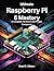 Ultimate Raspberry PI 5 Mastery: A Complete Hardware and Project Companion (the digital developer's library)