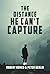 The Distance He Can’t Capture