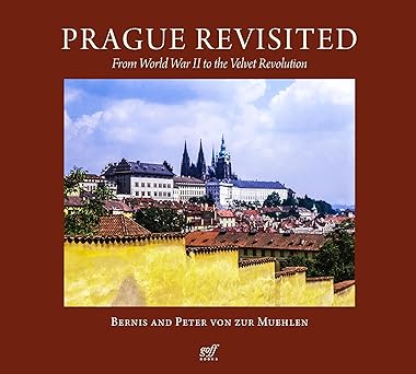 Prague Revisited: From World War II to the Velvet Revolution