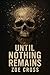 Until Nothing Remains: An A...