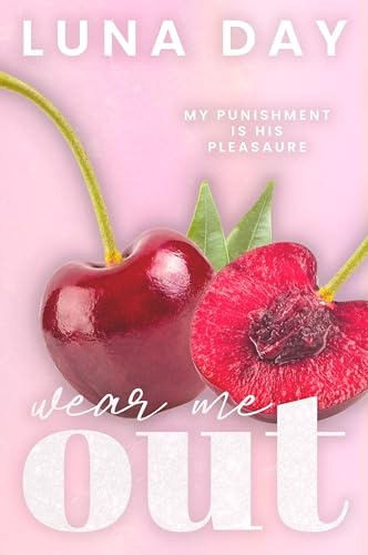 Wear Me Out (The AfterGlow, #3)