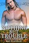 Nothing But Trouble: A Kiwi Romance (Love Me A Logger Book 2)