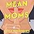 Mean Moms