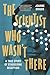 The Scientist Who Wasn't There: A true story of staggering deception