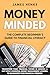 Money Minded: The Complete Beginner’s Guide to Financial Literacy: Transform Your Financial Future in Minutes a Day with 11 Essential Money Management Lessons To Guarantee Your Financial Freedom