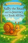 Sally the Snail and The Journey That Took All Day by P.J. Willowby