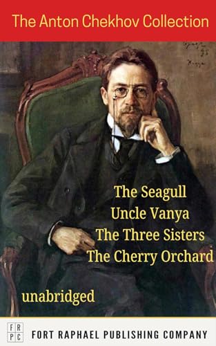 The Anton Chekhov Collection - The Seagull - Uncle Vanya - The Three Sisters - The Cherry Orchard - Unabridged