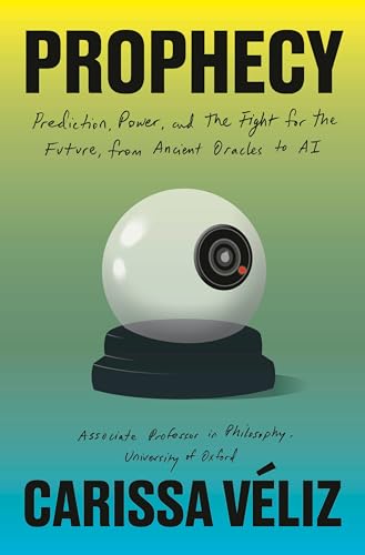 Prophecy: Prediction, Power, and the Fight for the Future, from Ancient Oracles to AI (Hardcover)