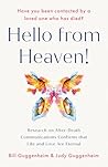Hello from Heaven: Research on After-Death Communications Confirms That Life and Love Are Eternal Hello from Heaven: Research on After-Death Communications Confirms That Life and Love Are Eternal