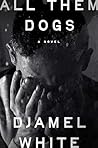 All Them Dogs by Djamel White