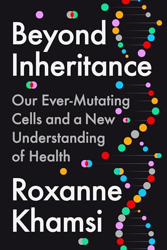 Beyond Inheritance: Our Ever-Mutating Cells and a New Understanding of Health (Hardcover)