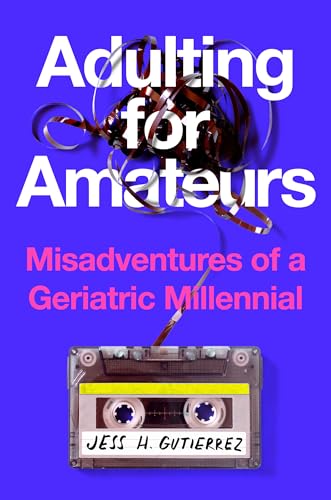 Adulting for Amateurs: Misadventures of a Geriatric Millennial (Hardcover)