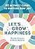 Let's Grow Happiness: 50 Ac...