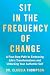 Sit in the Frequency of Change: A Four-Step Path to Embracing Life's Transformations and Unlocking Your Authentic Self