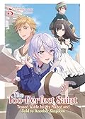 The Too-Perfect Saint: Tossed Aside by My Fiancé and Sold to Another Kingdom (Light Novel) Vol. 5