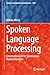 Spoken Language Processing:...