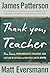 Thank You, Teachers by James  Patterson