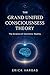 The Grand Unified Consciousness Theory by Erick Vargas