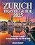Zurich Travel Guide 2025: A...