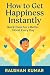 How to Get Happiness Instan...