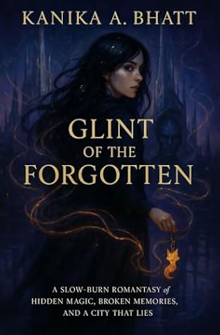 Glint of the Forgotten : A Slow-Burn Romantasy of Hidden Magic, Broken Memories, and a City That Lies (The Hollow Realms Trilogy Book 1)
