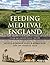 Feeding Medieval England: A...