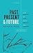 Past, Present and Future