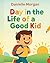 Day in the Life of a Good K...