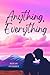 Anything, Everything
