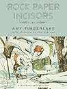 Rock Paper Incisors by Amy Timberlake Rock Paper Incisors by Amy Timberlake