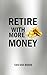 Retire With More Money by Ooi Boon Tan