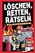 Löschen, Retten, Rätseln – ...