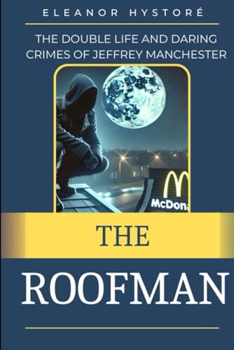 The Roofman: The Double Life and Daring Crimes of Jeffrey Manchester (Paperback)