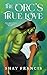 The Orc's True Love: Book One in a new monster romance series (The Orc's True Love Saga 1)