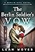 The Berlin Soldier's Vow: A Historical Fiction Novel (The Berlin Girl Saga Book 1)