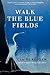 Walk the Blue Fields