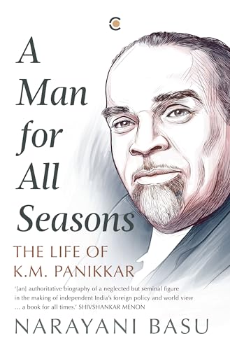 A Man For All Seasons: The Life Of K.M. Panikkar (Kindle Edition)