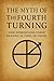 The Myth of the Fourth Turn...