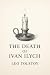 The Death of Ivan Ilyich: A Classic Tale of Mortality, Meaning, and the Search for a Good Life — With Original Foreword