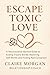 Escape Toxic Love: A Neuros...