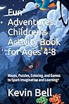 Fun Adventures: Children's Activity Book for Ages 4-8: Mazes, Puzzles, Coloring, and Games to Spark Imagination and Learning