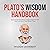Plato's Wisdom Handbook: Equip Yourself With Timeless Insights That Will Help Guide You In These Modern Times