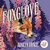 Foxglove by Adalyn  Grace