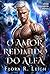 O Amor Redimido do Alfa: Um calor, uma rotina, um desejo proibido, um romance reivindicado com um bebê secreto (A Onda da Matilha Livro 4) (Portuguese Edition)
