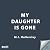 My Daughter is Gone: A totally unputdownable and addictive domestic psychological thriller with a shocking twist!