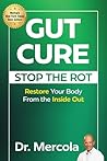 Gut Cure: Stop the Rot: Restore Your Body from the Inside Out